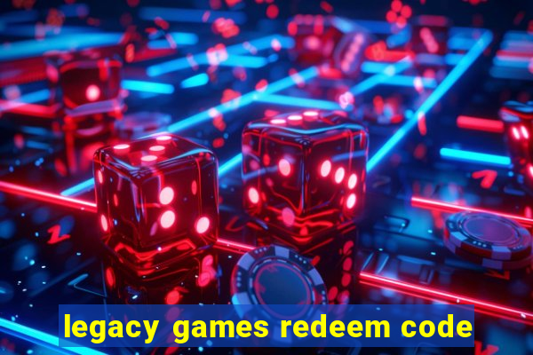 legacy games redeem code